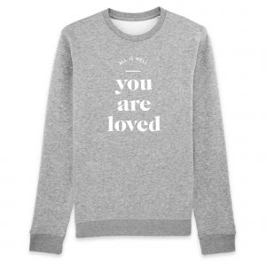 You Are Loved - Unisex Organic Cotton Sweatshirt